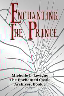Enchanting the Prince - The Enchanted Castle Archives, #3