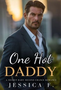 One Hot Daddy: A Secret Baby Second Chance Romance - Accidental Love, #6