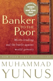 Banker to the Poor - Micro-lending and the Battle Against World Poverty