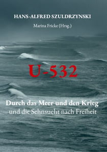 U-532 - Durch das Meer und den Krieg und die Sehnsucht nach Freiheit