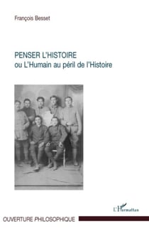 Penser l'histoire - Ou L'Humain au péril de l'Histoire
