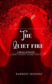 The Quiet Fire - Clara's Mystery Journey, #3