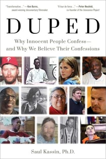 Duped - Why Innocent People Confess – and Why We Believe Their Confessions