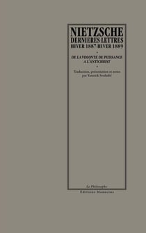 Dernières lettres, hiver 1887-hiver 1889 - De la volonté de puissance à l'Antichrist