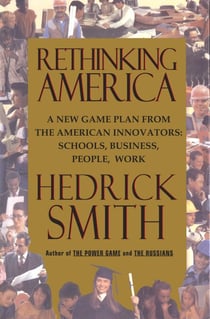 Rethinking America - A New Game Plan from the American Innovators: Schools, Business, People, Work