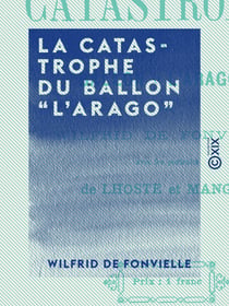 La Catastrophe du ballon "l'Arago" - Avec les portraits de Lhoste et Mangot