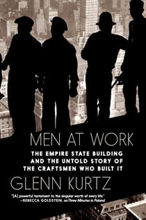 Men at Work - The Empire State Building and the Untold Story of the Craftsmen who Built It