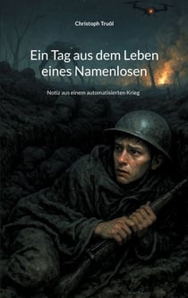 Ein Tag aus dem Leben eines Namenlosen - Notiz aus einem automatisierten Krieg