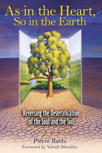 As in the Heart, So in the Earth - Reversing the Desertification of the Soul and the Soil
