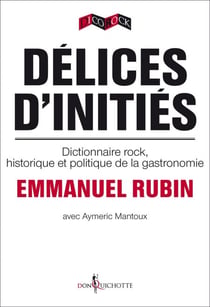 Délices d'initiés. Dictionnaire rock, historique et politique de la gastronomie - dictionnaire rock, historique et politique de l’Amérique
