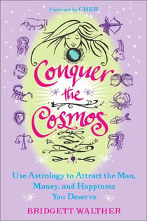 Conquer the Cosmos - Use the Power of Astrology to Attract the Man, Money, and Happiness You Deserve