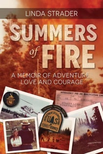 Summers of Fire: A Memoir of Adventure, Love, and Courage