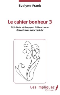 Le cahier bonheur 3 - Des amis pour quand c'est dur