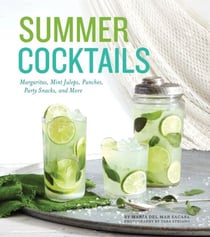 Summer Cocktails - Margaritas, Mint Juleps, Punches, Party Snacks, and More