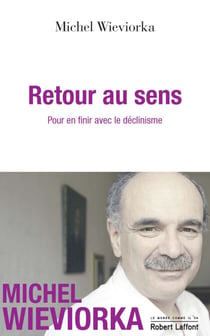 Retour au sens - Pour en finir avec le déclinisme