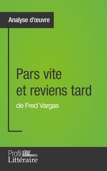 Pars vite et reviens tard de Fred Vargas (Analyse approfondie) - Approfondissez votre lecture de cette œuvre avec notre profil littéraire (résumé, fiche de lecture et axes de lecture)