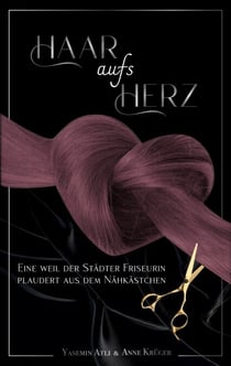 Haar aufs Herz - Eine Weil der Städter Friseurin plaudert aus dem Nähkästchen