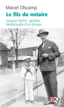 Le fils du notaire - Jacques Ferron : genèse intellectuelle d'un écrivain