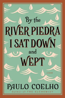 By the River Piedra I Sat Down and Wept - A Novel of Forgiveness