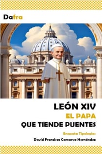 León XIV el Papa que tiende puentes