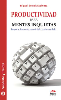 Productividad para mentes inquietas - Mejora, haz más, recuérdalo todo y sé feliz