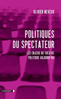 Politiques du spectateur - Les enjeux du théâtre politique aujourd'hui