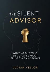 The Silent Advisor: What No One Tells Billionaires About Trust, Time, and Power