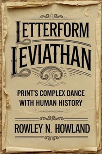 Letterform Leviathan: Print's Complex Dance with Human History