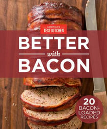 America's Test Kitchen Better With Bacon - 20 Bacon-Loaded Recipes