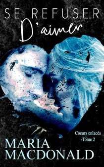 Se refuser d'aimer - Coeurs enlacés #2