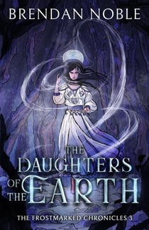 The Daughters of the Earth - The Frostmarked Chronicles, #3