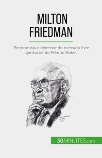 Milton Friedman - Economista e defensor do mercado livre ganhador do Prémio Nobel
