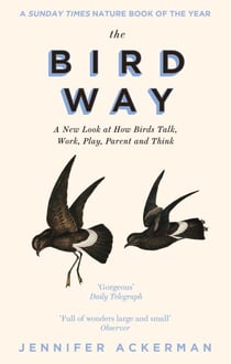 The Bird Way - A New Look at How Birds Talk, Work, Play, Parent, and Think