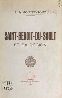 Esquisses historiques et archéologiques sur la cité de Saint-Benoît-du-Sault et la vicomté de Brosse - Guide des promenades et excursions dans le canton et la région de St-Benoît