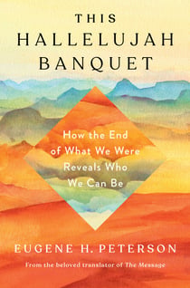 This Hallelujah Banquet - How the End of What We Were Reveals Who We Can Be