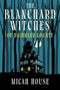 The Blanchard Witches of Daihmler County - The Blanchard Witches, #1