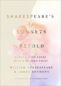 Shakespeare's Sonnets, Retold - Classic Love Poems with a Modern Twist