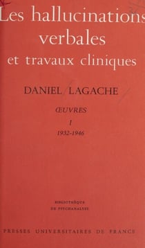 Œuvres (1932-1946) - Daniel Lagache (1) - Les hallucinations verbales et travaux cliniques