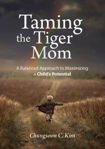 Taming the Tiger Mom: A Balanced Approach to Maximizing a Child's Potential