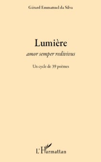 Lumière - Amor semper redivivus - Un cycle de 39 poèmes