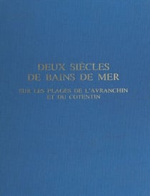 Deux siècles de bains de mer - Sur les plages de l'Avranchin et du Cotentin