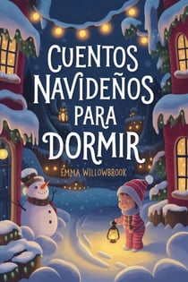 Cuentos Navideños para Dormir: Aventuras Invernales Llenas de Magia, Amistad y Diversión Festiva