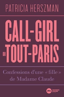 Call-girl du Tout-Paris - Confessions d'une "fille" de Madame Claude