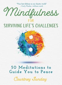 Mindfulness for Surviving Life's Challenges - 50 Meditations to Guide You to Peace