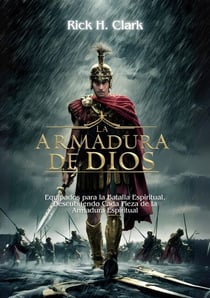La Armadura de Dios: Equipados para la Batalla Espiritual.  Descubriendo Cada Pieza de la Armadura Espiritual