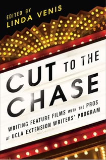 Cut to the Chase - Writing Feature Films with the Pros at UCLA Extension Writers' Program