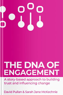The DNA of Engagement - a story based approach to building trust and influencing change
