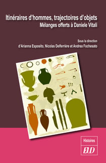 Itinéraires d’hommes, trajectoires d’objets - Mélanges offerts à Daniele Vitali
