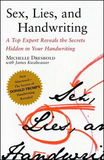 Sex, Lies, and Handwriting - A Top Expert Reveals the Secrets Hidden in Your Handwriting