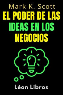 El Poder De Las Ideas En Los Negocios - Colección Libertad Financiera, #2